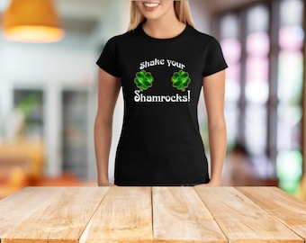Shake Your Shamrocks – Funny Ladies’ St. Patrick’s Day T-Shirt