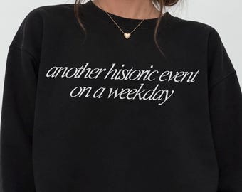 Another Historic Event On A Weekday Crewneck Sarcastic Gen Z Political Satire Sweatshirt Funny Political Humor Black Graphic Millennial