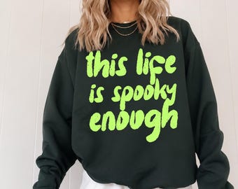 This Life Is Spooky Enough Sweatshirt Funny Halloween Trendy Crewneck Retro Spooky Season Shirt Fall Graphic Pullover Halloween Gift for Her
