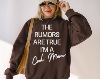 The Rumors Are True Im a Cool Mom Sweatshirt Trendy Oversized Crewneck Cute Gift For New Mama Outfit Cozy Minimalist Pullover Baby Shower