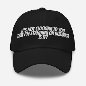 No te da la impresión de que estoy parado en el negocio Papá sombrero gorra