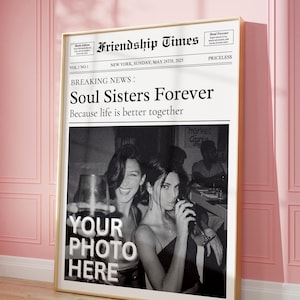 May include: A black and white photo of two women in a newspaper-style mockup. The headline reads "Soul Sisters Forever" and the subheading reads "Because life is better together". The text "YOUR PHOTO HERE" is at the bottom of the image.