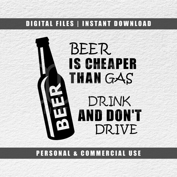 Beer is Cheaper Than Gas Beer Bottle Svg Beer Svg Cricut Etsy