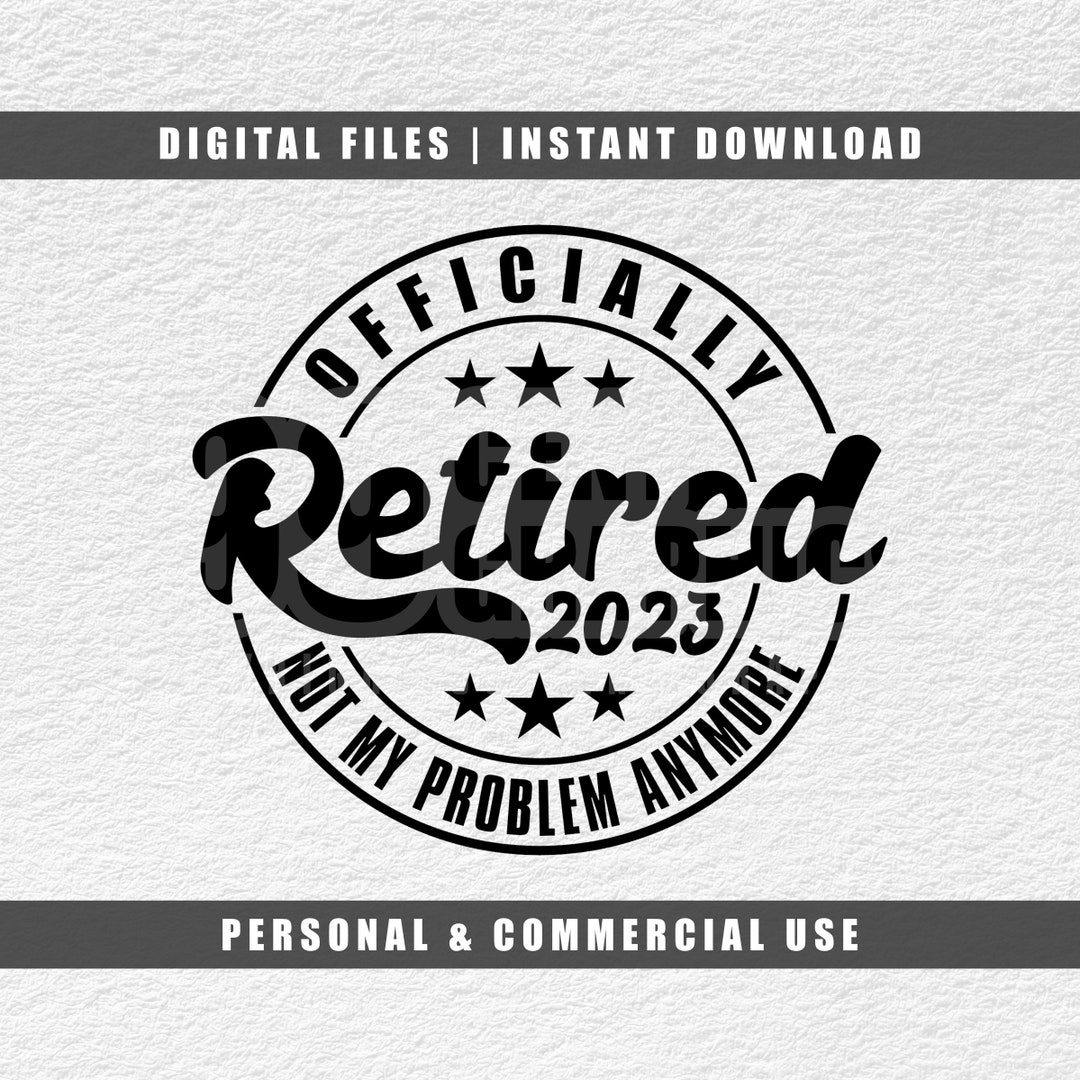 Officially Retired Svg Retirement Svg 2023 Svg Cricut Svg Etsy
