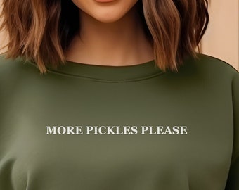 Sudadera unisex de cuello redondo "More Pickles Please": Sudadera de moda para amantes de los pepinillos.