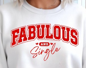 Fabulous and Single Sweatshirt  Valentines Day Crewneck Single Girl Era Galentine Gift Self Love Pullover Retro Varsity Lettering