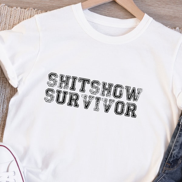 Shitshow Survivor T-shirt, Welcome to The Shit Show Shirt, Shit Show Supervisor Shirt, Sarcastic Gift , Inappropriate T-shirt , Gift T-shirt