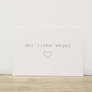 Mini Din A7 Postkarte "der Liebe wegen" - als kleine Aufmerksamkeit oder LiebesBrief auf fester Holzschliffpappe gedruckt