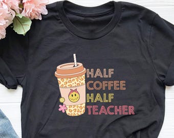 Retro Half Teacher Half Coffee Shirt, Coffee Lover Teacher Shirt, Valentines Gift, Gift for Coffee Lover, Gift For Teacher