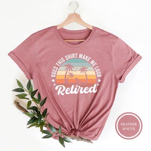 Does This Shirt Make Me Look Retired, Retired Shirt, Retirement Gift, New Retired Shirt, Happy Retirement Tshirt, Retired 2025 Shirt