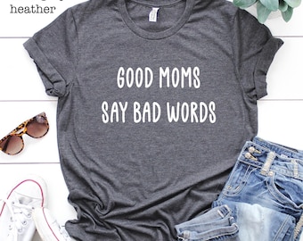 Funny Mom Shirt, Good Moms Say Bad Words Tee