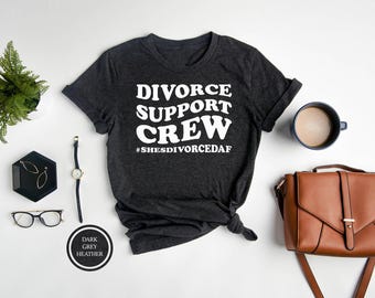 Divorce Support Crew Tee, Funny Divorced Women T-Shirt