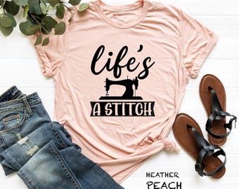 Life's a Stitch Sewing Shirt, Funny Sew T-Shirt, Crafter Gift