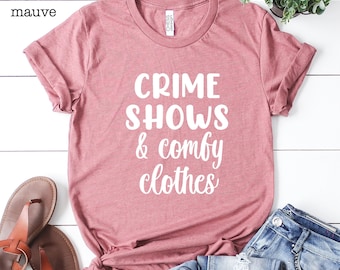 Crime Shows Comfy Clothes Shirt, True Crime Lover Tee