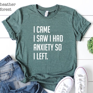 I Came I Saw I Had Anxiety So I Left, Introvert Shirt, Sarcastic Shirt, Cute Women Shirt, Funny Saying Quotes, Funny Women Shirt
