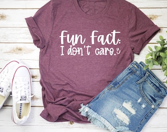 Fun Fact I Don't Care T-Shirt: Funny Graphic Tee