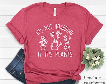 Plant Lover Shirt, It's Not Hoarding, Houseplant Tee