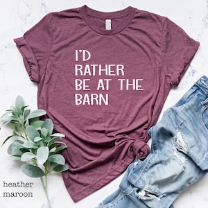 I&#39;d Rather Be At The Barn Shirt, Farm Girl Shirt, Horse Trainer Shirt, Horse Lover Shirt, Cow Lover Shirt, Farm Shirt, Barn T-Shirt