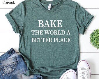 Bake The World T-Shirt, Funny Baking Lover Gift