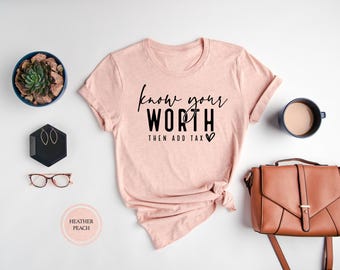 Know Your Worth T-shirt, Motivational Feminist Tee