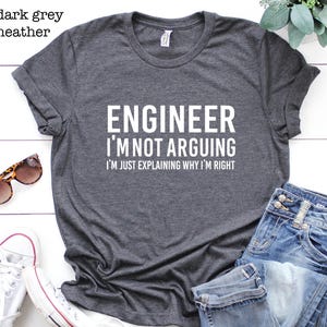 Engineer I&#39;m Not Arguing Shirt, Funny Engineer Shirt, Gift For Engineers, Tee For Engineers, Sarcastic Shirt, Funny Shirt, Engineer Gift