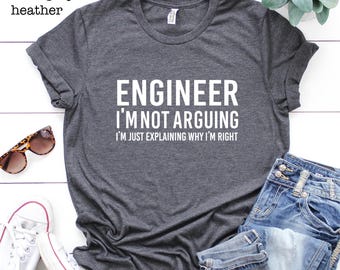Engineer I'm Not Arguing Shirt, Funny Engineer Shirt, Gift For Engineers, Tee For Engineers, Sarcastic Shirt, Funny Shirt, Engineer Gift