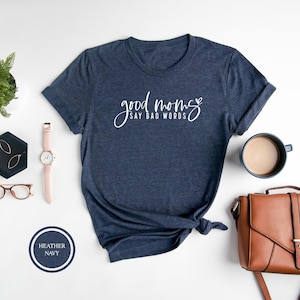 Good Moms Say Bad Words Shirt, Funny Mom T-Shirt, Cute Mom Tee, Proud Member of Bad Moms Club, Trendy Mom Shirt, Mom Life Be Like, Mom gift