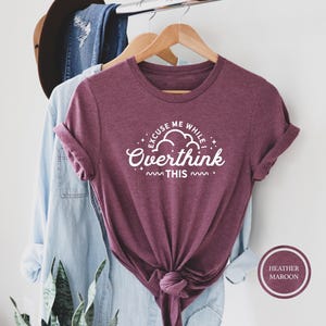 Excuse Me While I Overthink This T-Shirt, Sarcastic Quote Tee