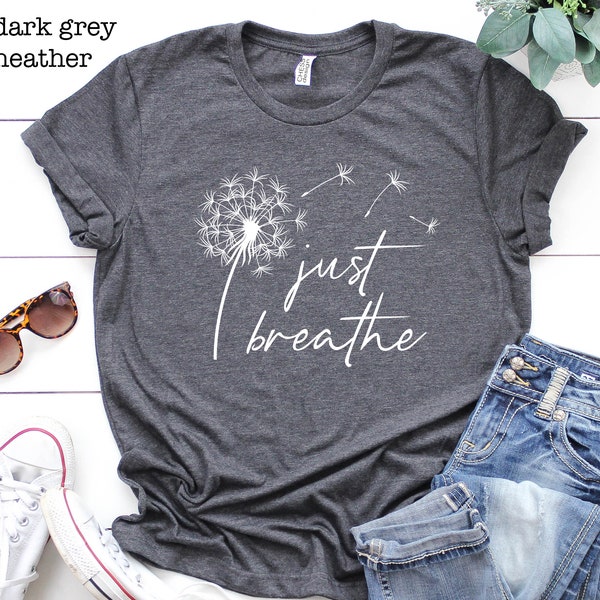 Just Breathe Shirt, Meditation Shirt, Yoga Shirt, Mental Health Shirt, Dandelion Shirt, Gift for Yoga Lover, Motivational Shirt