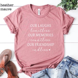 Best Friends Shirt, Friend Gift, Our Laughs Are Limitless Our Memories Are Countless Our Friendship Is Endless, Best Friend Matching Tee