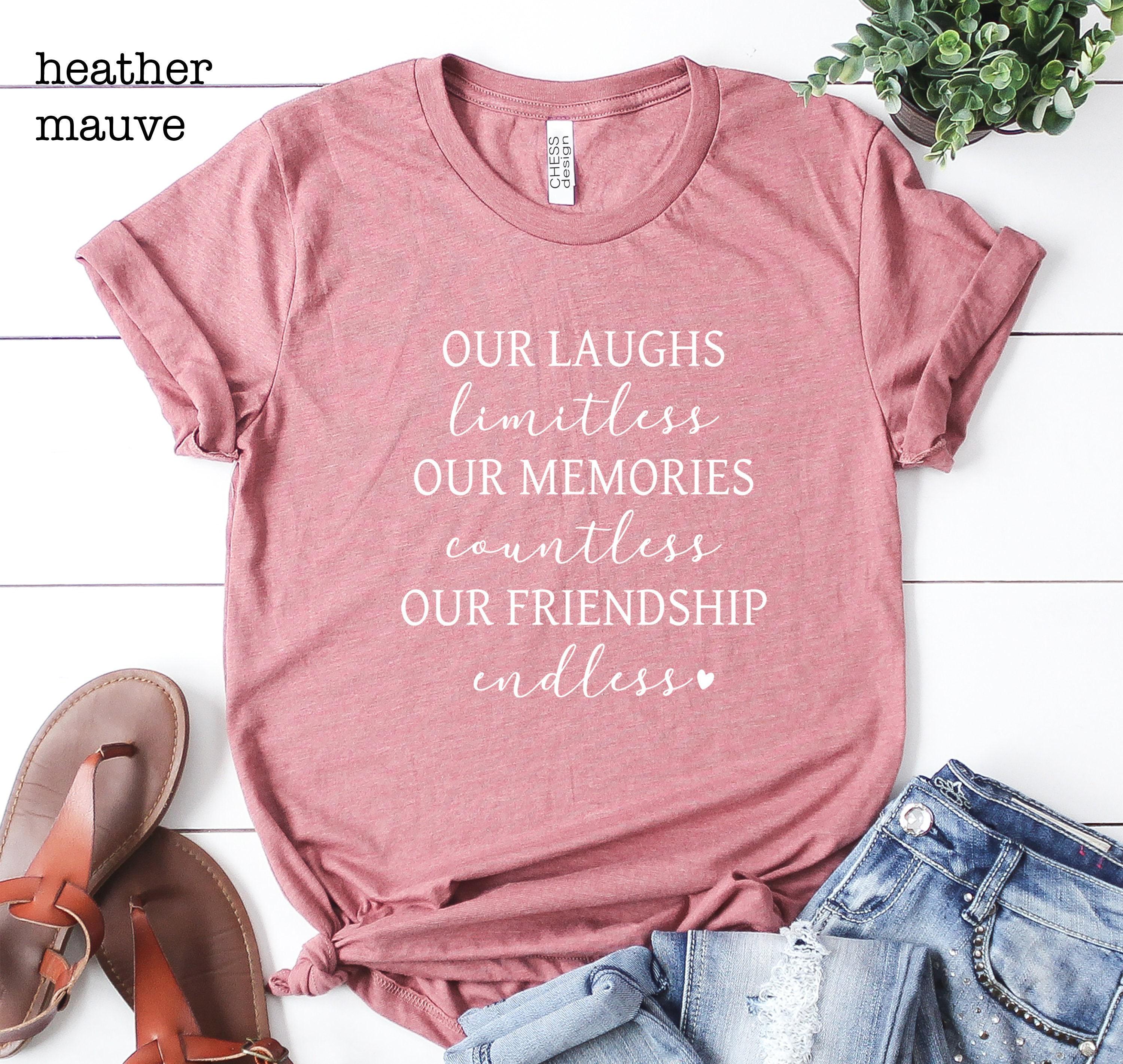 Best Friends Shirt, Friend Gift, Our Laughs Are Limitless Our Memories Are Countless Our Friendship Is Endless, Best Friend Matching Tee