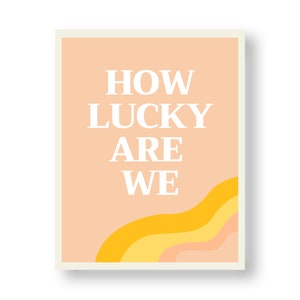 How Lucky Are We Digital Art