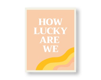 How Lucky Are We Digital Art