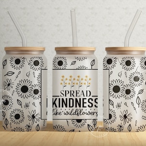 Spread Kindness Like Wildflowers, 16 oz Libbey Glass Can Tumbler, Positive Affirmations, Libbey Glass Jar Wrap, Self Love Wrap, Digital File