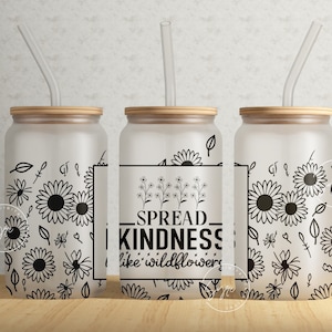 Spread Kindness Like Wildflowers, 16 oz Libbey Glass Can Tumbler, Positive Affirmations, Libbey Glass Jar Wrap, Self Love Wrap, Digital File