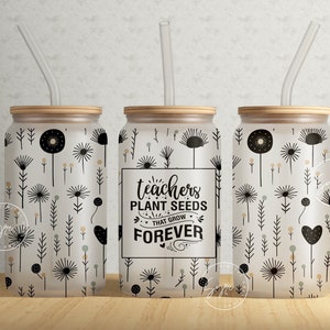 Teachers Plant Seeds That Grow Forever, 16 oz Libbey Glass Can Tumbler, Teacher Designs, Libbey Glass Jar, Libby Glass Wrap, Digital