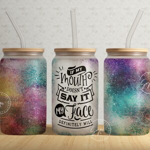 If My Mouth Doesn&#39;t Say It My Face Definitely Will, Sarcastic Quote Tumbler, 16oz Libbey Glass Can Tumbler Sublimation PNG, Rainbow Colors