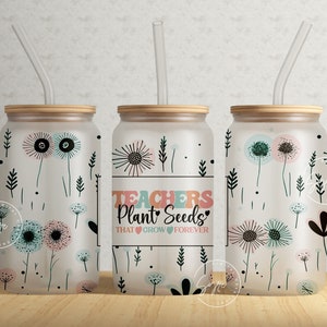 Teachers Plant Seeds That Grow Forever, 16 oz Libbey Glass Can Tumbler, Teacher Designs, Libbey Glass Jar, Libby Glass Wrap, Digital