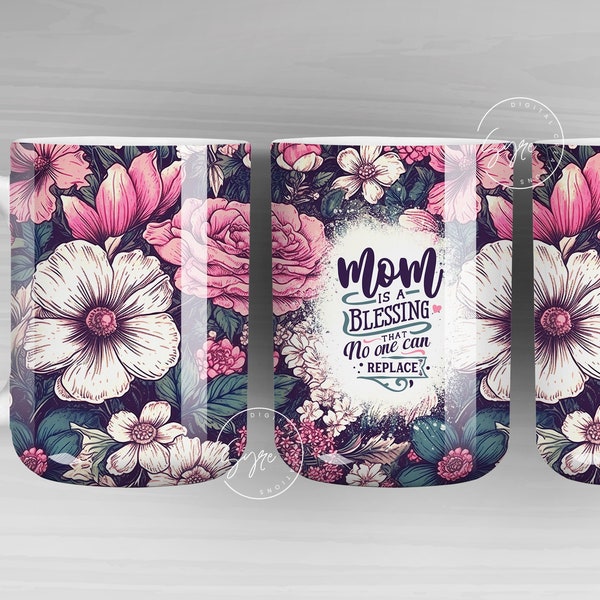 Mother's Day Mug Wrap Design, Floral Mug Wrap, Mug For Mom, Mom Quote Tumbler, Gift for Mother, 11 & 15 Oz Mug Cricut Press Sublimation