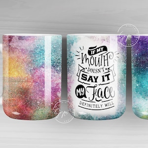 If My Mouth Doesn&#39;t Say It My Face Definitely Will, Sarcastic Quote Mug,  Rainbow Colors Mug Design, 11 & 15 Oz Mug Cricut Press Sublimation