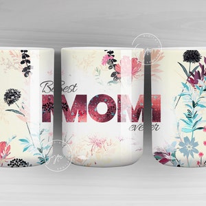 Mother's Day Mug Wrap Design, Best Mom Ever, Wild Flower Mug, Mug For Mom, Gift for Mother, 11 & 15 Oz Mug Cricut Press Sublimation, Floral