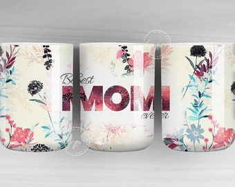 Mother's Day Mug Wrap Design, Best Mom Ever, Wild Flower Mug, Mug For Mom, Gift for Mother, 11 & 15 Oz Mug Cricut Press Sublimation, Floral