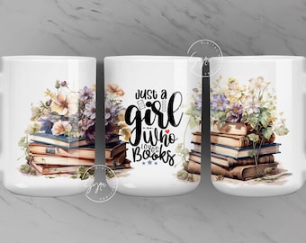 Just A Girl Who Loves Books Mug Wrap PNG, Book Lover Mug, Gifts for Her, 11 & 15 Oz Mug Press Sublimation, Book lover Gift Ideas, Digital
