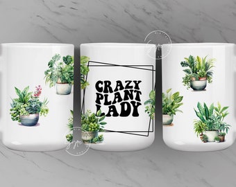 Crazy Plant Lady Mug Wrap png, Plant Mama, Plant lover png, Plant Parent Coffee Mug, 11 & 15 Oz Mug Press Sublimation Design, Digital File