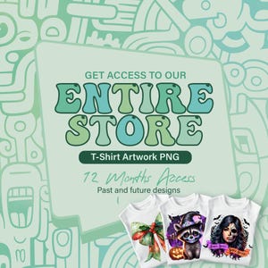 Entire Store Bundle for all Tshirt Artwork PNG Design Files, 1 Year All Past & Future Design, Google Drive Access, Digital Download