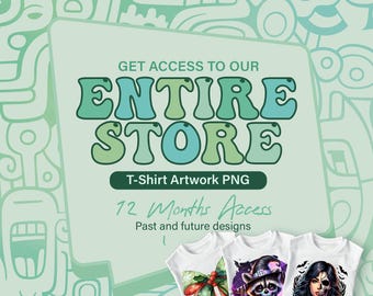 Entire Store Bundle for all Tshirt Artwork PNG Design Files, 1 Year All Past & Future Design, Google Drive Access, Digital Download