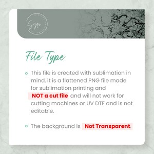 May include: A white text box with a green border and black text explaining that the file is a flattened PNG file made for sublimation printing and is not a cut file. The text also states that the background is not transparent.