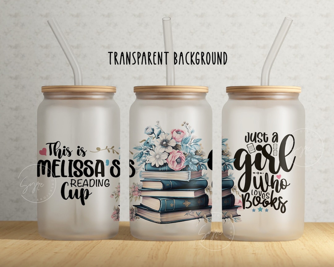 Just A Girl Who Loves Books Glass Can Wrap PNG, Add Your Own Name, 16oz ...