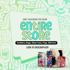 May include: A graphic with the text "GET ACCESS TO OUR ENTIRE STORE" in a colourful font. The text "Tumblers, Mugs, Glass Cans, Pngs, Wall Arts" is below the main text. The graphic also includes a link to the store in the description. The image shows a variety of products, including a floral tumbler, a red, white and blue tumbler, a canvas print, and a red and white mug.