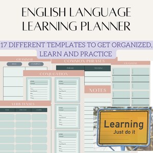 May include: A printable English language learning planner with 17 different templates to help you get organized, learn, and practice. The planner includes sections for grammar rules, examples, common phrases, conjugation, verb tenses, and notes. The image also includes a motivational sign that says "Learning Just do it".